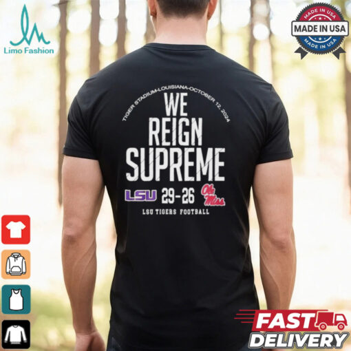 We Reign Supreme LSU Tigers Victory 29 26 Ole Miss Rebels Football 2024 Final Score t shirt