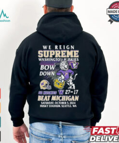 We Reign Supreme Washington Huskies Bow Down Go Huskies Beat Michigan 2024 T Shirt