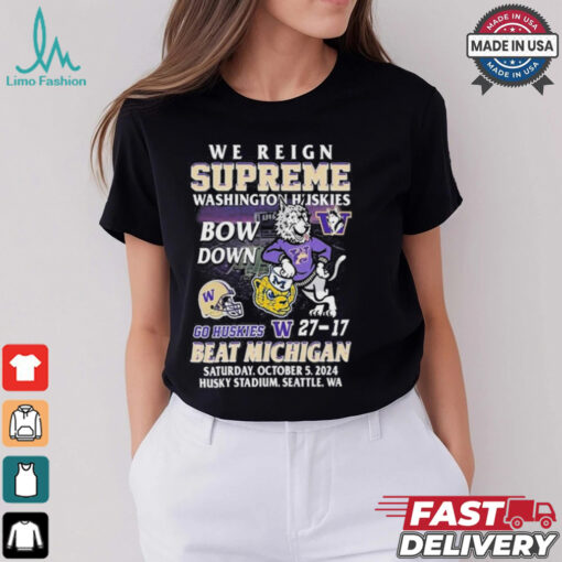 We Reign Supreme Washington Huskies Bow Down Go Huskies Beat Michigan 2024 T Shirt