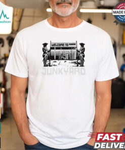 Welcome To The Junkyard t shirt