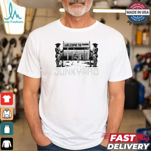 Welcome To The Junkyard t shirt
