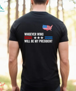 Whoever Wins Will Be My President Neutral Political T Shirt