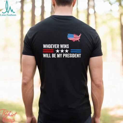 Whoever Wins Will Be My President Neutral Political T Shirt