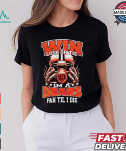 Win lose or tie I’m a Chicago bears fan til I die shirt