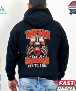 Win lose or tie I’m a Chicago bears fan til I die shirt