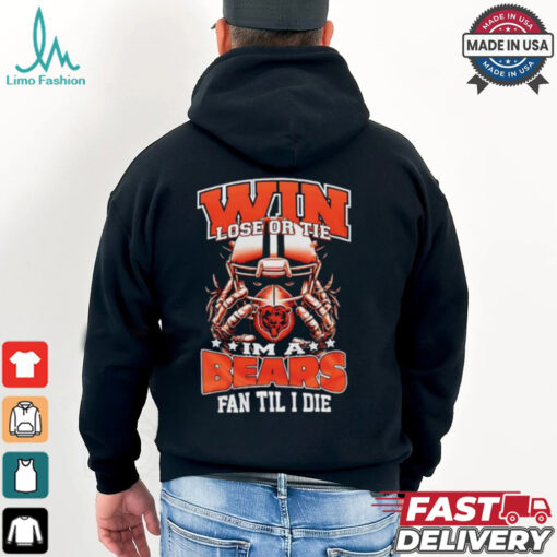 Win lose or tie I’m a Chicago bears fan til I die shirt