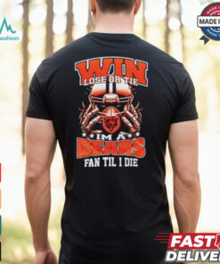Win lose or tie I’m a Chicago bears fan til I die shirt