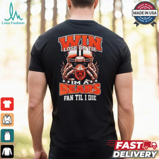 Win lose or tie I’m a Chicago bears fan til I die shirt