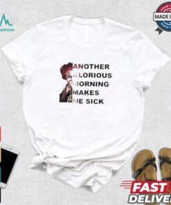 Winifred Sanderson Another Glorious Morning Makes Me Sick T shirt