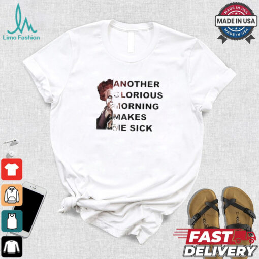 Winifred Sanderson Another Glorious Morning Makes Me Sick T shirt