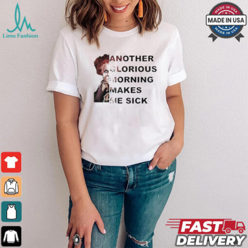 Winifred Sanderson Another Glorious Morning Makes Me Sick T shirt