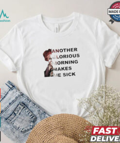 Winifred Sanderson Another Glorious Morning Makes Me Sick T shirt