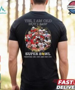 Yes, I Am Old But I Saw Super Bowl Shirt