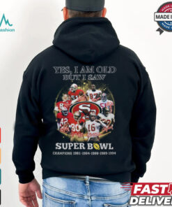 Yes, I Am Old But I Saw Super Bowl Shirt