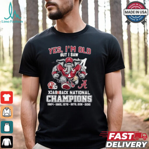Yes I’m Old But I Saw Alabama Crimson Tide Back 2 Back National champions Shirt