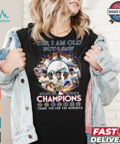 Yes, i am old but i saw world series champiom thank you for the memories shirt
