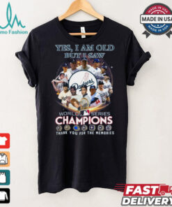 Yes, i am old but i saw world series champiom thank you for the memories shirt
