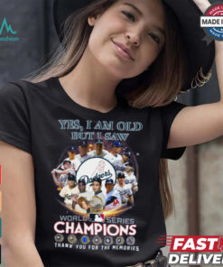 Yes, i am old but i saw world series champiom thank you for the memories shirt