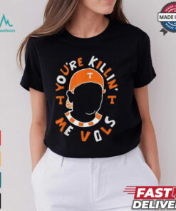 You’re killin’ me vols baseball meme T shirt