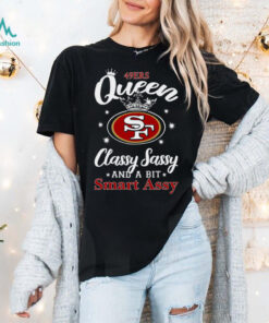 49ers Queen Classy Sassy And A Bit Smart Assy T Shirt