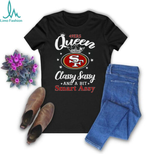 49ers Queen Classy Sassy And A Bit Smart Assy T Shirt