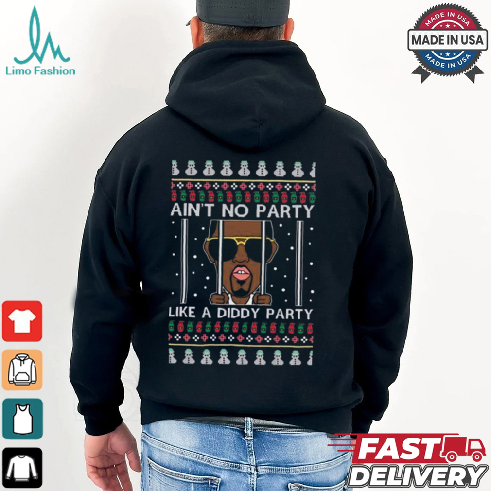 Ain’t No Party Like A Diddy Party Ugly Christmas T Shirt Ain’t No Party Like A Diddy Party Ugly Christmas T Shirt