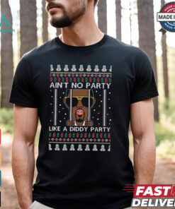 Ain’t No Party Like A Diddy Party Ugly Christmas T Shirt