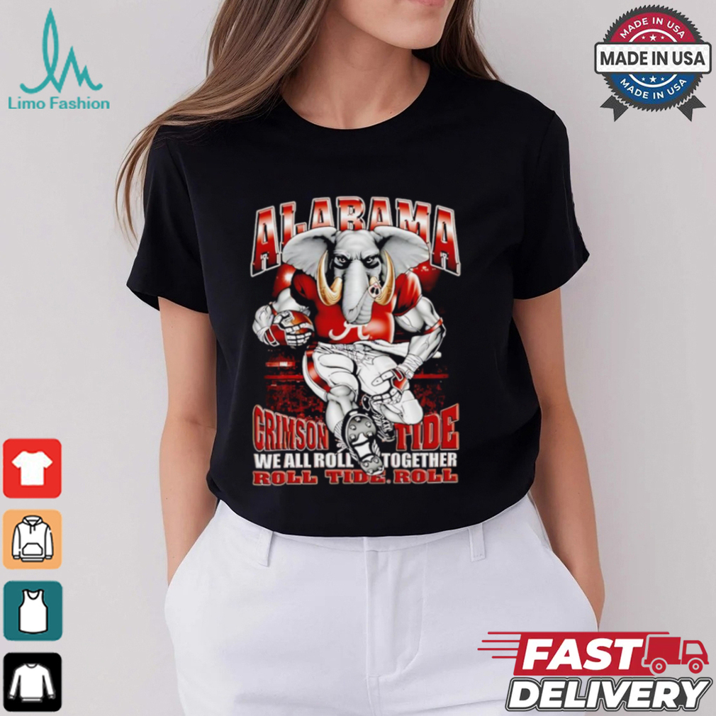 Alabama Crimson Tide we all roll together roll Tide role mascot shirt Alabama Crimson Tide we all roll together roll Tide role mascot shirt