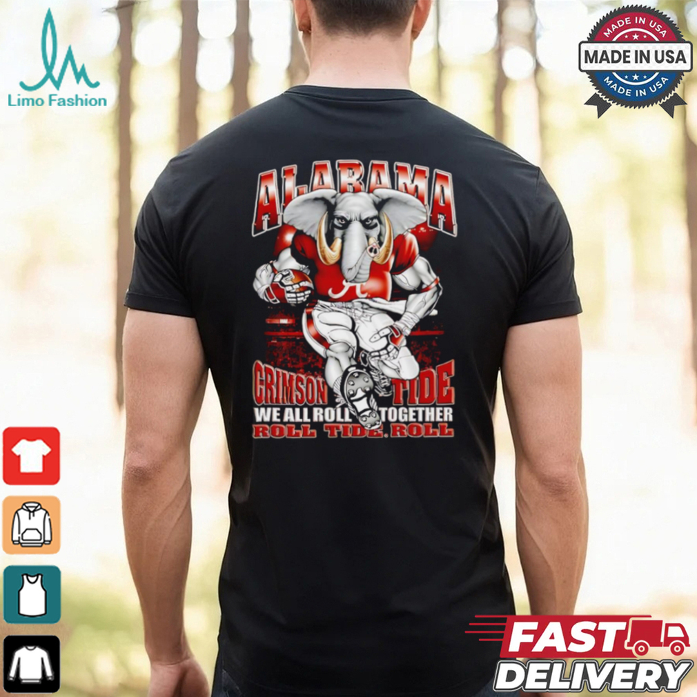 Alabama Crimson Tide we all roll together roll Tide role mascot shirt Alabama Crimson Tide we all roll together roll Tide role mascot shirt
