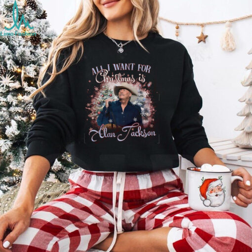 All I Want For Christmas Is Alan Jackson Shirt