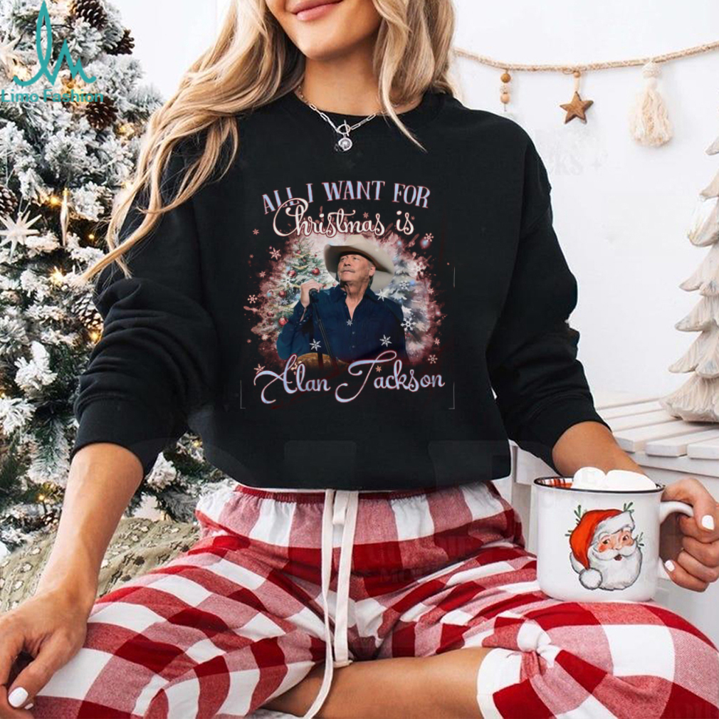 All I Want For Christmas Is Alan Jackson Shirt All I Want For Christmas Is Alan Jackson Shirt