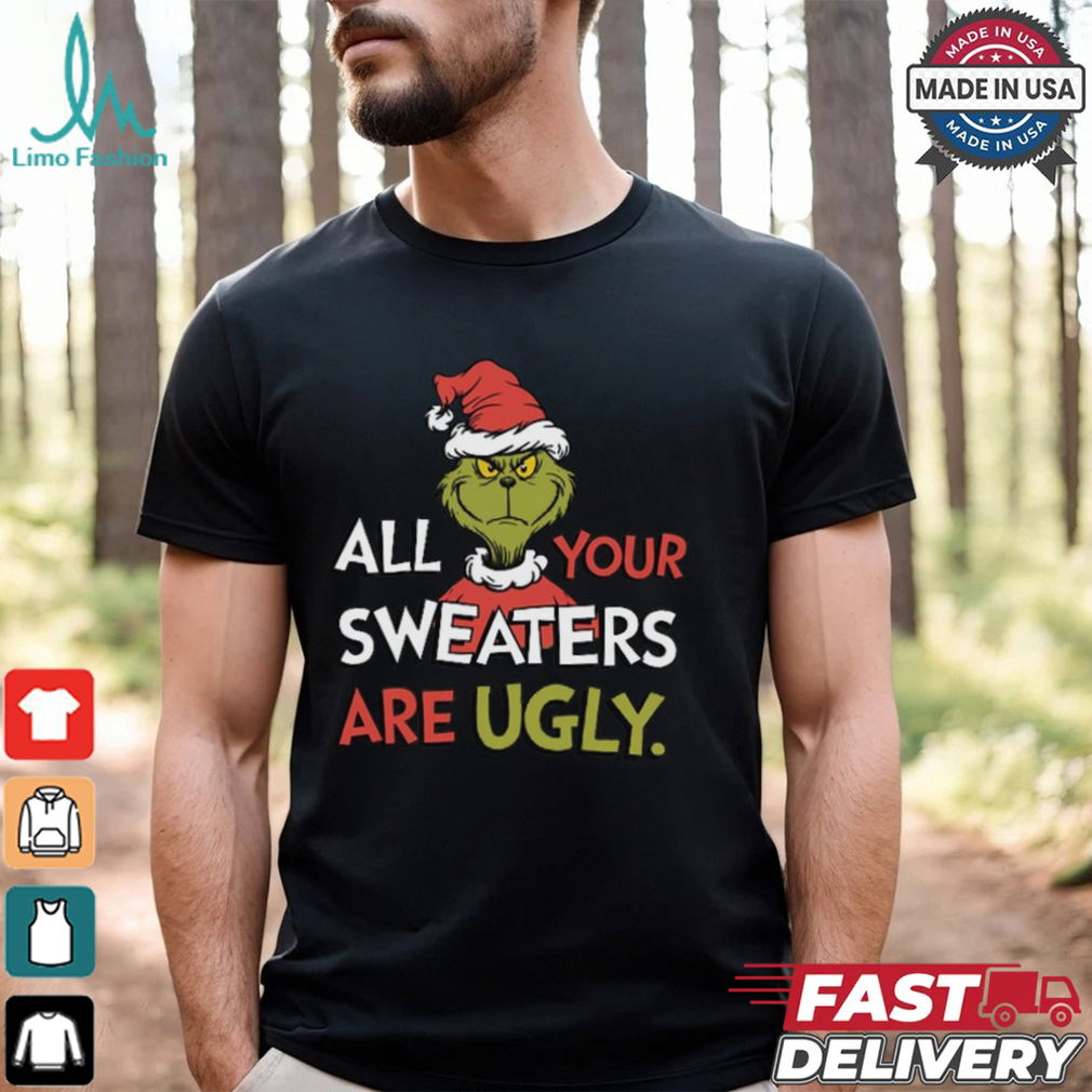 All Your Sweaters Are Ugly Sweatshirt, Grinchmas Holiday Humor Tee All Your Sweaters Are Ugly Sweatshirt, Grinchmas Holiday Humor Tee