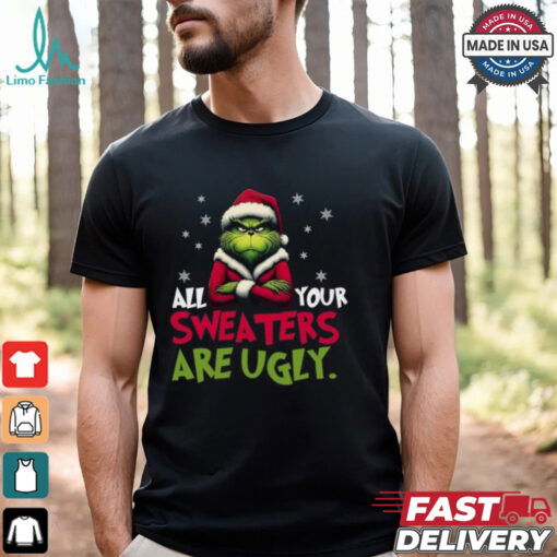 All your sweaters are ugly sweatshirt, Grinch sweatshirt