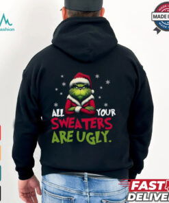 All your sweaters are ugly sweatshirt, Grinch sweatshirt
