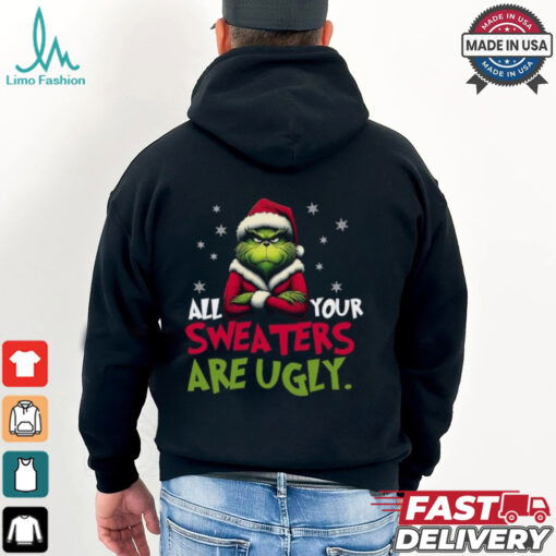 All your sweaters are ugly sweatshirt, Grinch sweatshirt