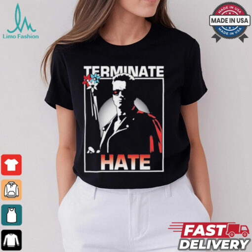 Arnold Schwarzenegger Terminate Hate T shirts