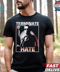 Arnold Schwarzenegger Terminate Hate T shirts