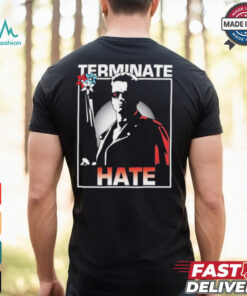 Arnold Schwarzenegger Terminate Hate T shirts
