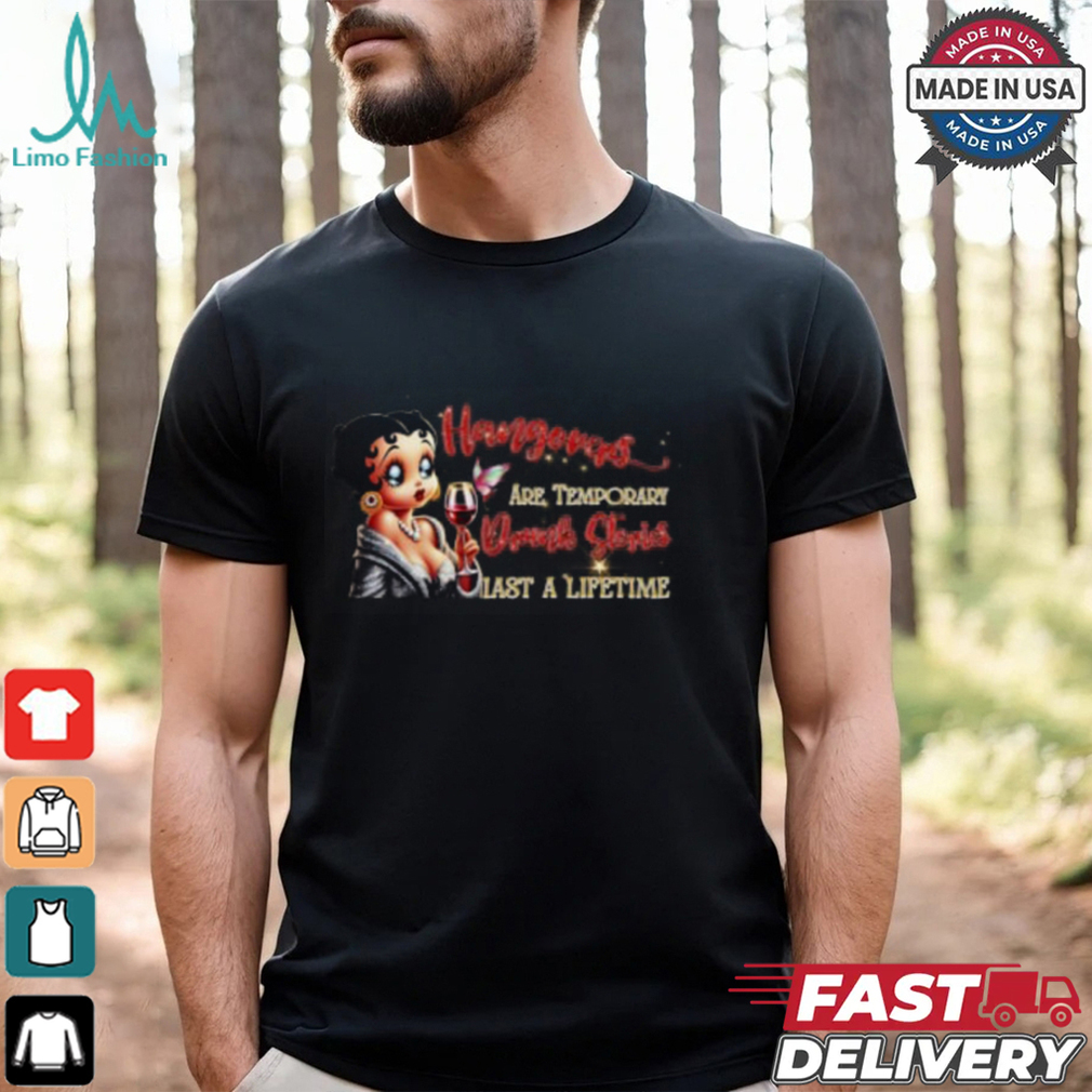 Betty Boop Hangovers Are Temporary Drunk Stories Last A Lifetime Shirt Recovered Betty Boop Hangovers Are Temporary Drunk Stories Last A Lifetime Shirt Recovered