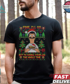 Bob Belcher Fine I'll Go But I'm Gonna Complain The Whole Time Christmas Shirt