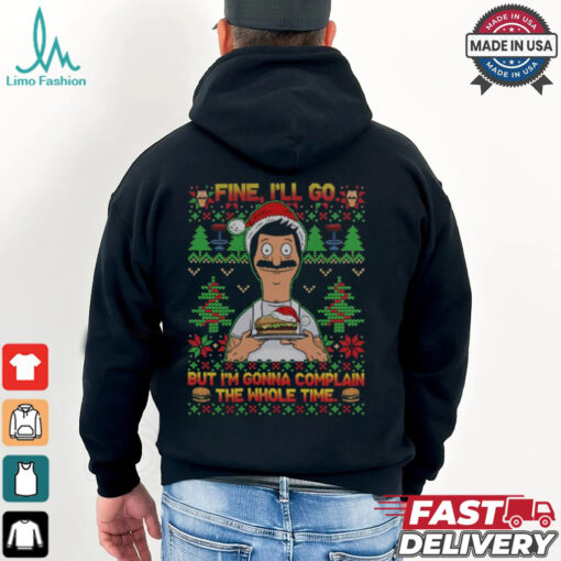 Bob Belcher Fine I’ll Go But I’m Gonna Complain The Whole Time Christmas Shirt