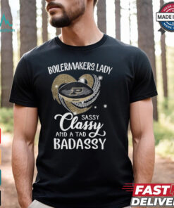 Boilermakers Laydy Sassy Classy And A Tad Badassy Shirt