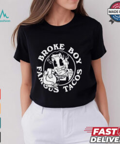Broke Boy Famous Tacos Shirt