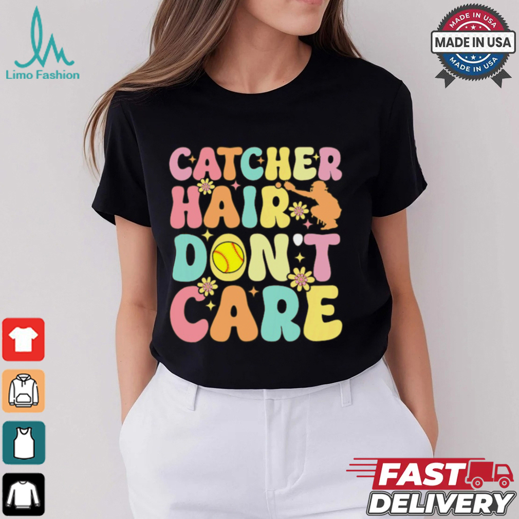 Catcher Hair Dont Care Softball Catcher Softball Player Softball T Shirt Recovered Catcher Hair Dont Care Softball Catcher Softball Player Softball T Shirt Recovered