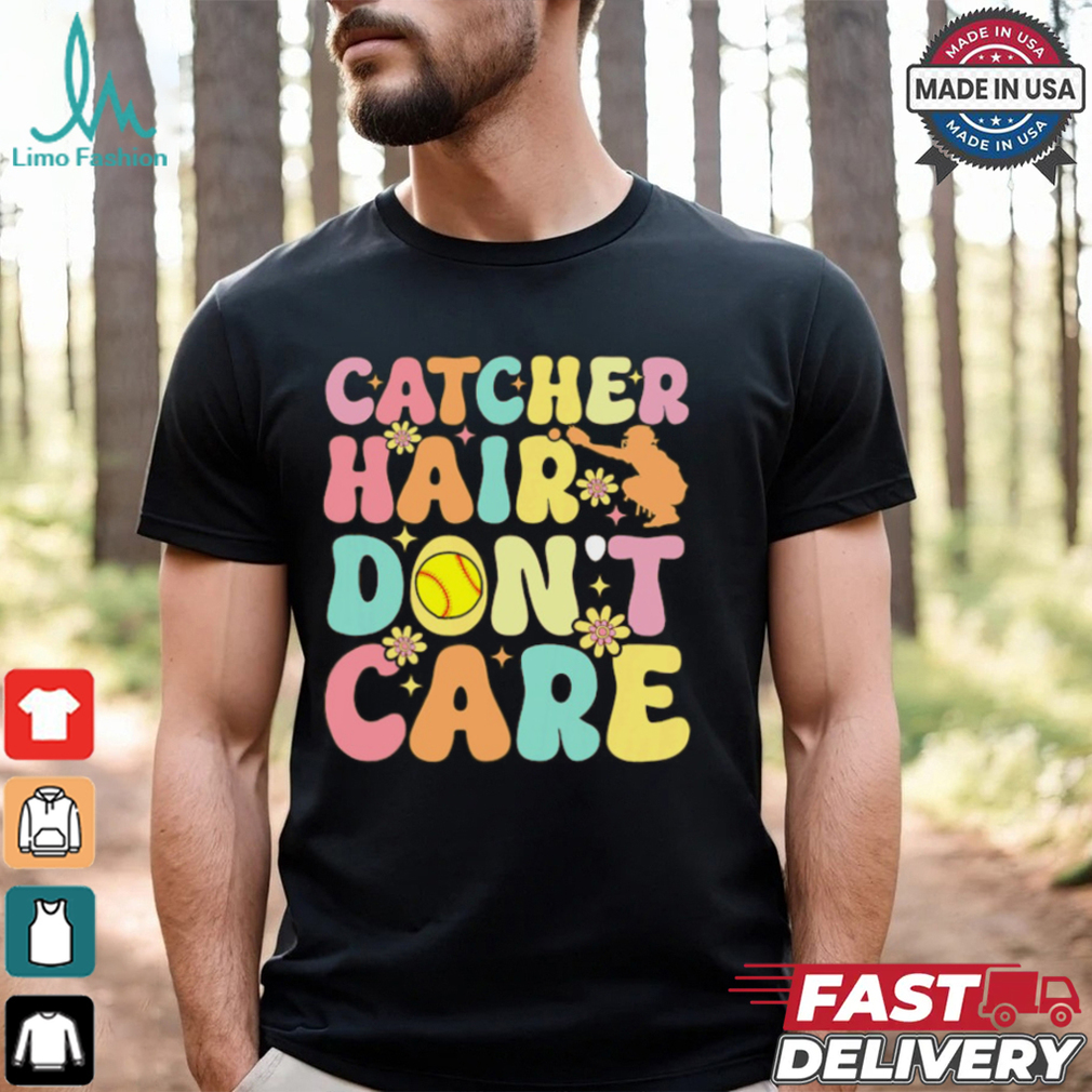 Catcher Hair Dont Care Softball Catcher Softball Player Softball T Shirt Recovered Catcher Hair Dont Care Softball Catcher Softball Player Softball T Shirt Recovered