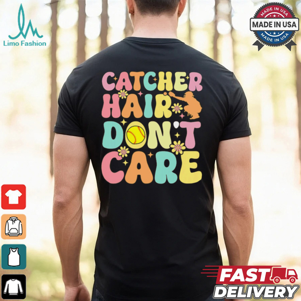 Catcher Hair Dont Care Softball Catcher Softball Player Softball T Shirt Recovered Catcher Hair Dont Care Softball Catcher Softball Player Softball T Shirt Recovered