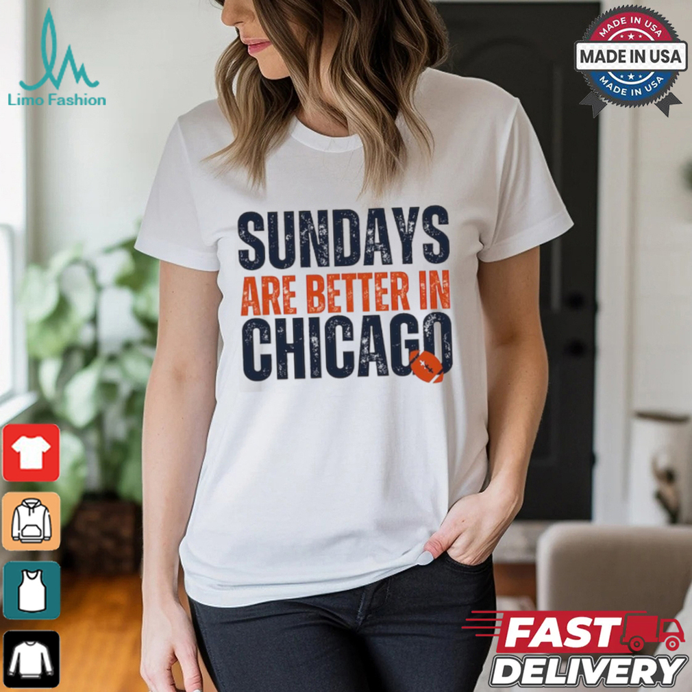 Chicago Football Sweatshirt, Sundays are Better in Chicago, Chicago Football Gifts Shirt Chicago Football Sweatshirt, Sundays are Better in Chicago, Chicago Football Gifts Shirt