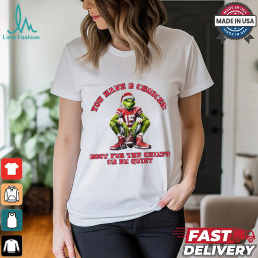 Chiefs You Have 2 Choices Root For The Chiefs Or Be Quiet Shirt