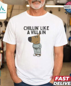Chill Guy Chillin’ Like A Villain Shirt