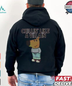 Chillin’ Like A Villain Chill Guy Shirt